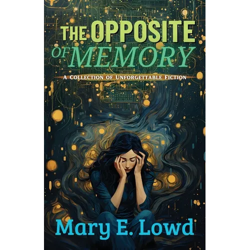 The Opposite of Memory: A Collection of Unforgettable Fiction