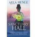 Sanctuary Hall: A Twisting World Tale (Finders & Binders 1)