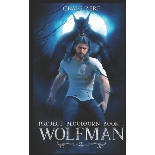Project Bloodborn - Book 1: WOLF MAN: A werewolf, shapeshifter novel.