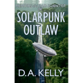 Memoirs of a Mad Scientist One: Solarpunk Outlaw