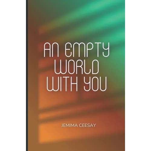 An Empty World With You: A dystopian romance about survival and the one person who made the silence feel like home