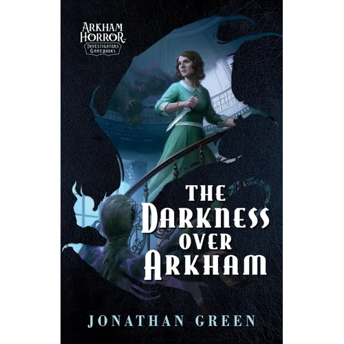 The Darkness Over Arkham: An Arkham Horror Investigators Gamebook