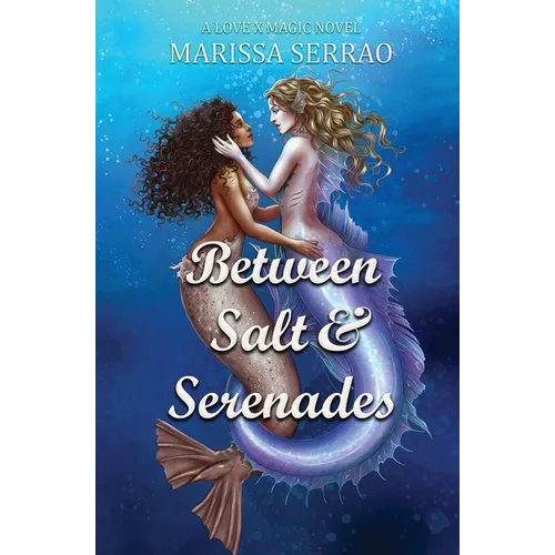 Between Salt and Serenades: A Love X Magic Novel