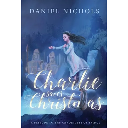 Charlie Saves Christmas: A Prelude to the Chronicles of Eridul