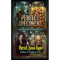 Perfect Specimens: A Horror Collection
