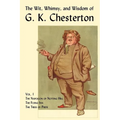 The Wit, Whimsy, and Wisdom of G. K. Chesterton, Volume 1: The Napoleon of Notting Hill, the Flying Inn, the Trees of Pride