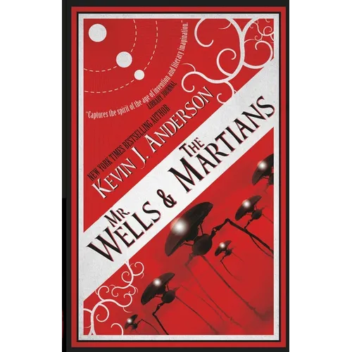 Mr. Wells & the Martians: A Thrilling Eyewitness Account of the Recent Alien Invasion