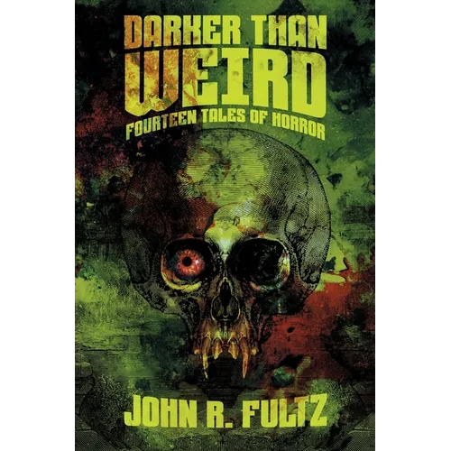 Darker Than Weird: Fourteen Tales of Horror