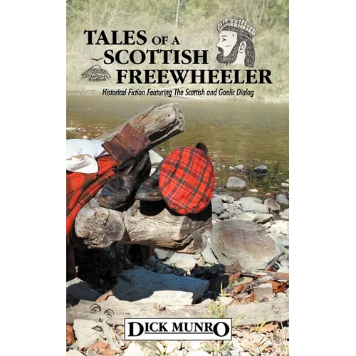 Tales of a Scottish Freewheeler: Historical Fiction Featuring the Scottish and Gaelic Dialog