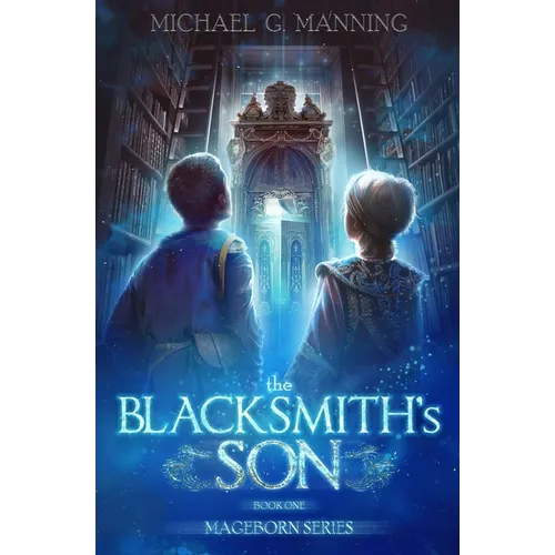 Mageborn: The Blacksmith's Son: Mordecai's journey to master magic draws him into an ancient battle for the future of humanity.