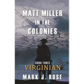 Matt Miller in the Colonies: Book Three: Virginian
