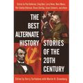 The Best Alternate History Stories of the 20th Century: Stories