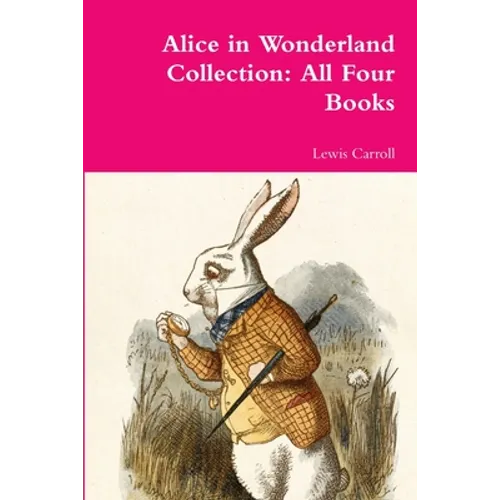 Alice in Wonderland Collection: All Four Books