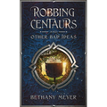 Robbing Centaurs and Other Bad Ideas