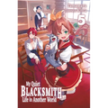 My Quiet Blacksmith Life in Another World: Volume 5 (Light Novel)