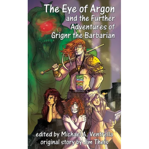 The Eye of Argon and the Further Adventures of Grignr the Barbarian