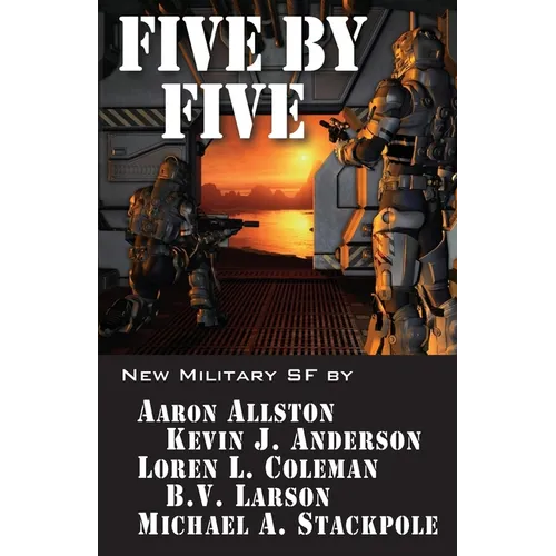 Five by Five: Five short novels by five masters of military science fiction