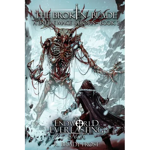 The Broken Blade - A Battle Mage Reborn (Book 2): An EndWorld Everlasting Saga