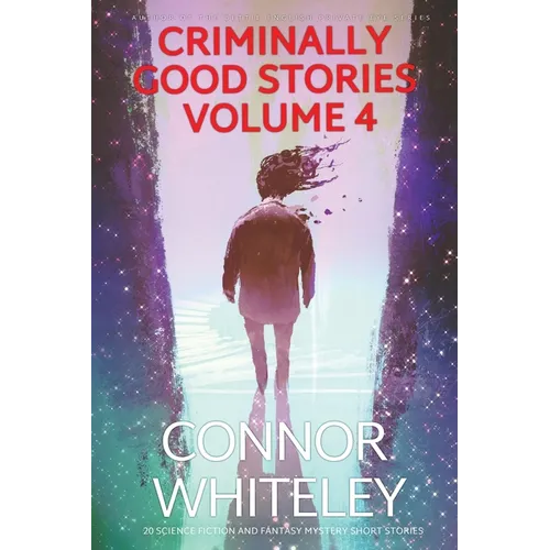 Criminally Good Stories Volume 4: 20 Science Fiction And Fantasy Mystery Short Stories