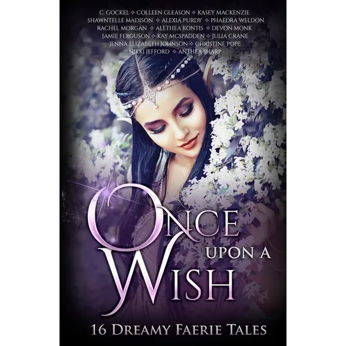 Once Upon A Wish: Sixteen Dreamy Faerie Tales