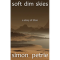 Soft Dim Skies: (a story of Titan)