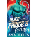 Alien Prince's Bride: A Sci-fi Alien Romance