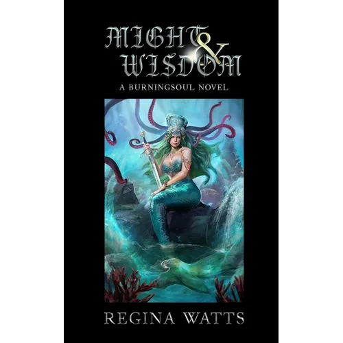 Might & Wisdom: Book III of The Burningsoul Saga