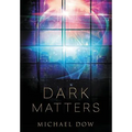 Dark Matters: A Science Fiction Thriller (Dark Matters Trilogy Book 1)