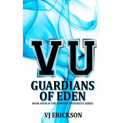 VU Guardians of Eden - Book Four in the Vampire University Series