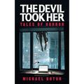The Devil Took Her: Tales of Horror