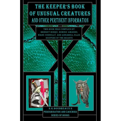 The Keeper's Book of Unusual Creatures and Other Pertinent Information