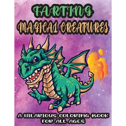 Farting Magical Creatures-A Hilarious Coloring Book For All Ages: An Adorable Cute Weird but Funny Farting Magical and Mythical Creatures Coloring Boo