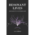 Resonant Lives: (Shocked To Another Life)