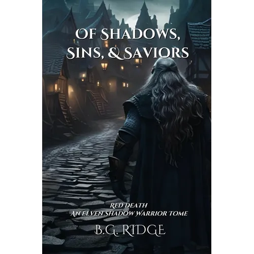 Of Shadows, Sins, & Saviors: Red Death: An Elven Shadow Warrior Tome