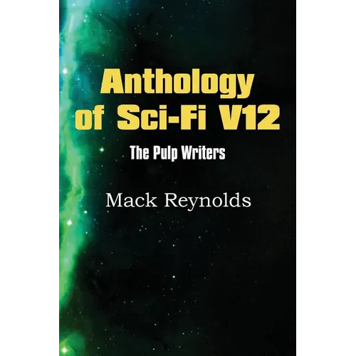 Anthology of Sci-Fi V12, the Pulp Writers - Mack Renolds
