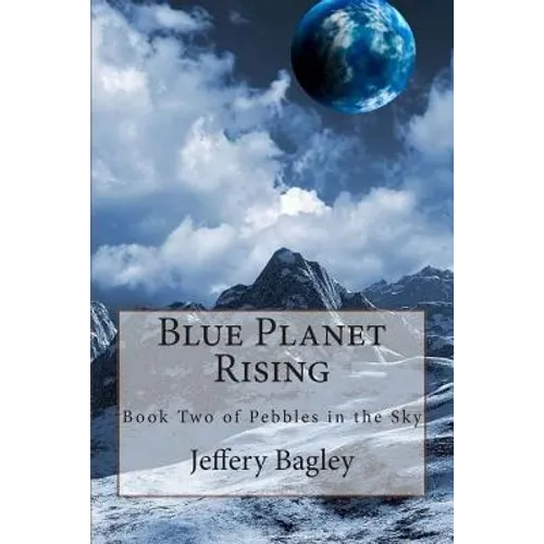 Blue Planet Rising: Book Two of Pebbles in the Sky