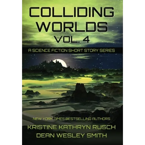 Colliding Worlds, Vol. 4: A Science Fiction Short Story Series