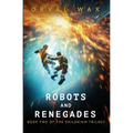 Robots and Renegades: Book 2 of The Deilonium Trilogy