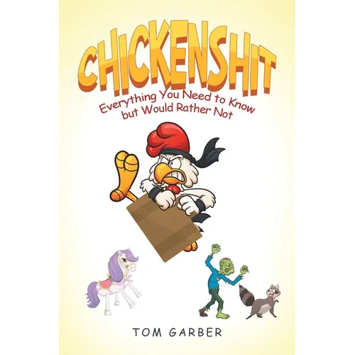 Chickenshit: Everything You Need to Know but Would Rather Not