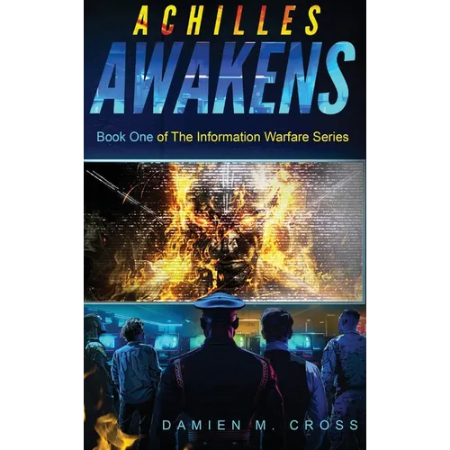 Achilles Awakens: Book One of The Information Warfare Series