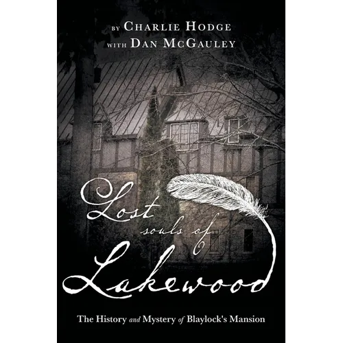 Lost Souls of Lakewood: The History and Mystery of Blaylock Mansion