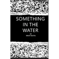 Something in the Water