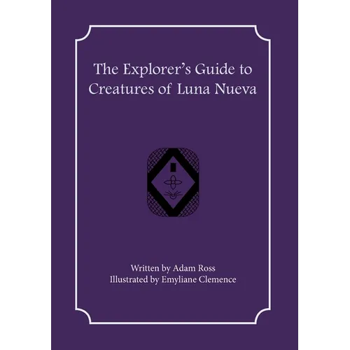 The Explorer's Guide to Creatures of Luna Nueva