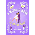 A Witch's Work Is Never Done: A Paranormal Romantic Comedy