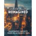 Silicon Valley Reimagined: Illustrated Gadgets from an Alternate 1949