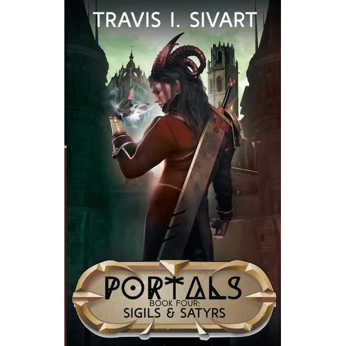 Sigils & Satyrs: A Portals Swords & Sorcery Novel