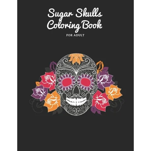 Sugar Skulls Coloring Book: for adult 50 pages