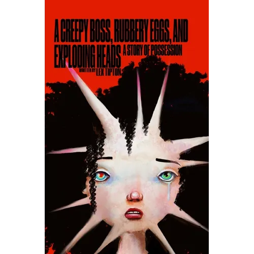 A Creepy Boss, Rubbery Eggs, and Exploding Heads: A Story of Possession