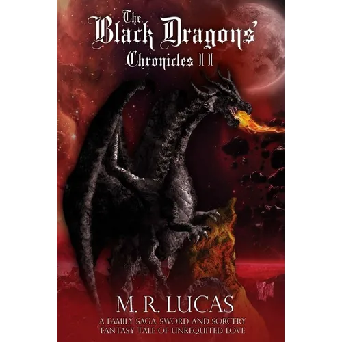The Black Dragons' Chronicles II: A Family Saga, Sword and Sorcery Fantasy Tale of Unrequited Love