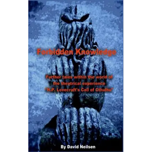 Forbidden Knowledge: Further Tales Within the World of the Theatrical Experience H.P. Lovecraft's Call of Cthulhu